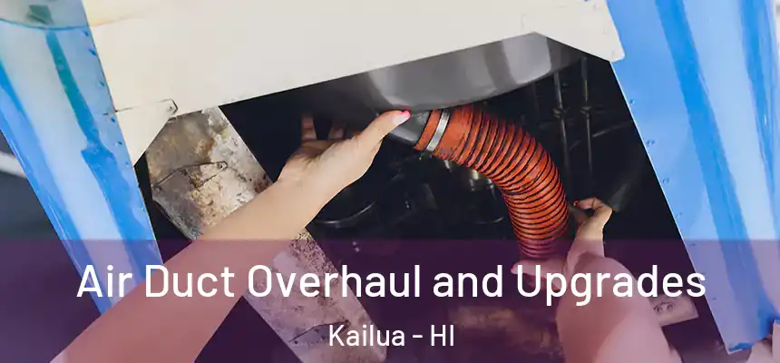 Air Duct Overhaul and Upgrades Kailua - HI