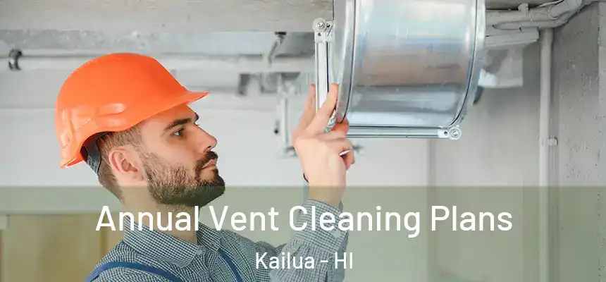  Annual Vent Cleaning Plans Kailua - HI
