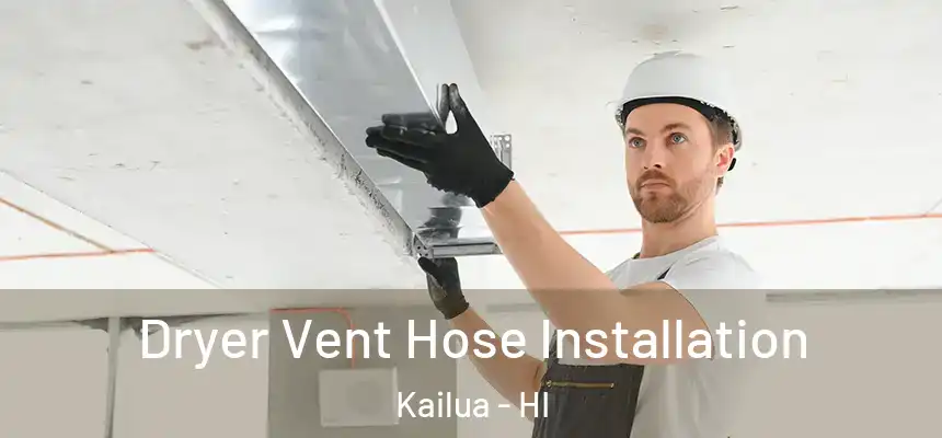  Dryer Vent Hose Installation Kailua - HI