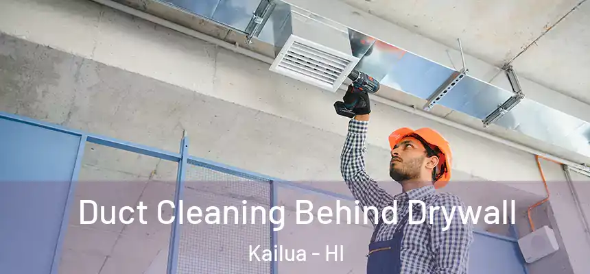  Duct Cleaning Behind Drywall Kailua - HI