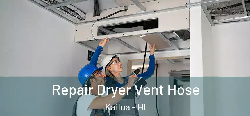 Repair Dryer Vent Hose Kailua - HI