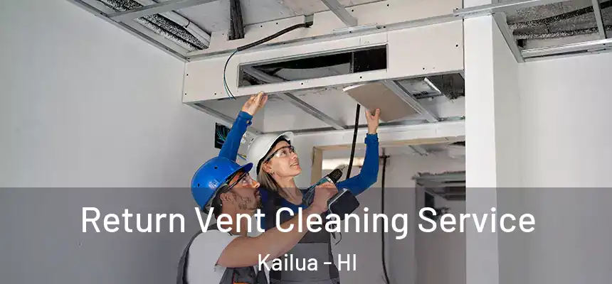 Return Vent Cleaning Service Kailua - HI